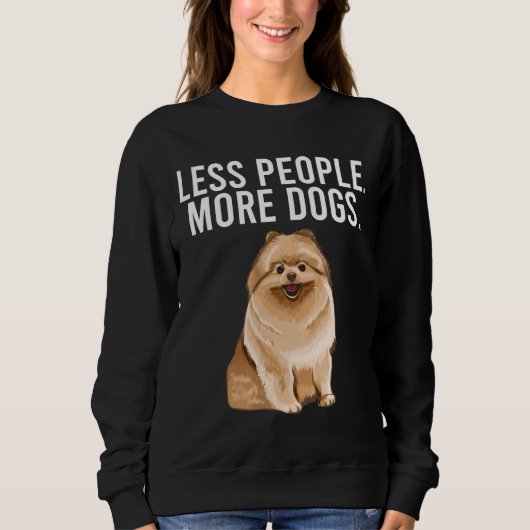 Less People More Dogsポメラニア犬内向おもしろいき スウェットシャツ (正面)