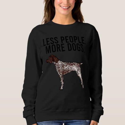 Less People More Dogs German Shorthaired Pointer スウェットシャツ (正面)