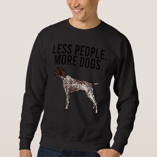 Less People More Dogs German Shorthaired Pointer スウェットシャツ (正面)