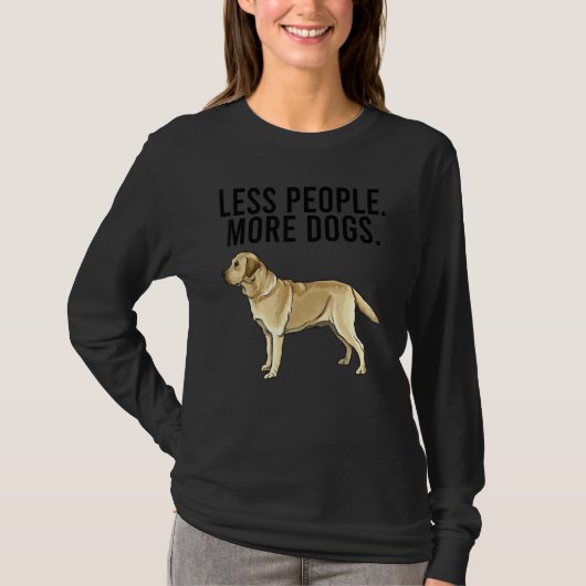 Less People More Dogs Yellow Labrador Retriever Tシャツ (正面)