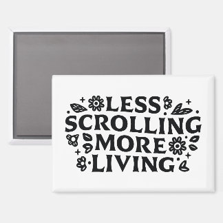 Less scrolling more living mindfulness quotes マグネット
