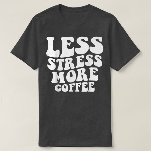 Less Stress More Coffee Funny Coffee Drinkers Tシャツ (デザイン正面)