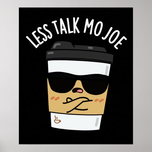 Less Talk Mo Joe おもしろい Coffee Pun Dark BG ポスター (正面)
