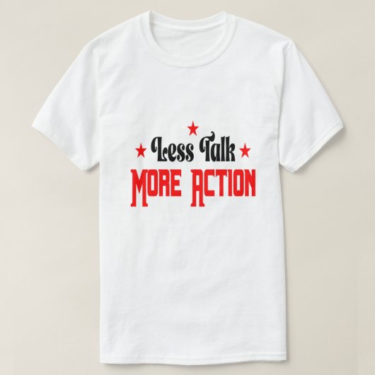 Less Talk More Action  Tシャツ (デザイン正面)