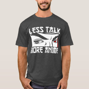 Less Talk More Anime - おもしろい Anime Tシャツ