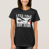 Less Talk More Anime - おもしろい Anime Tシャツ (正面)
