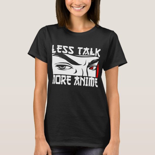 Less Talk More Anime - おもしろい Anime Tシャツ (正面)