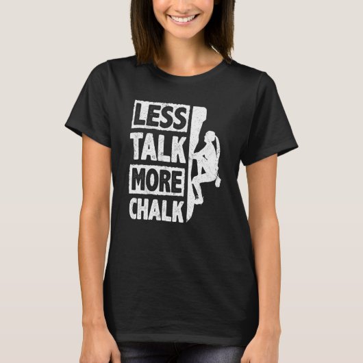 Less Talk More Chalk Bouldering Wall Climber Bould Tシャツ (正面)