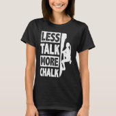 Less Talk More Chalk Bouldering Wall Climber Bould Tシャツ (正面)
