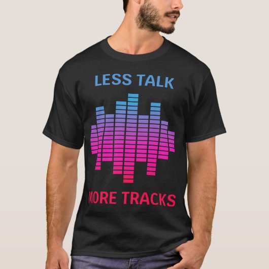 Less Talk More Tracks ミュージックプロデューサー Tシャツ (正面)