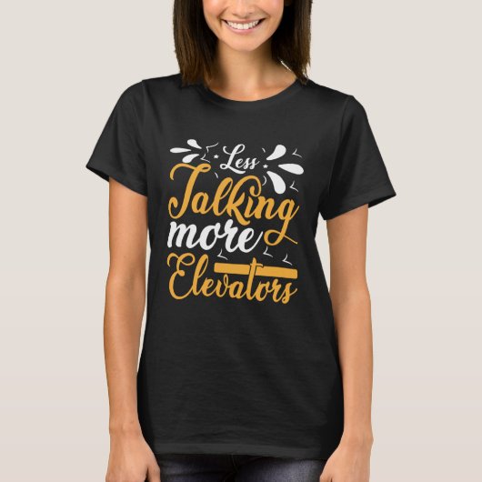 Less Talking More Elevatorオペレータ垂直メカ Tシャツ (正面)