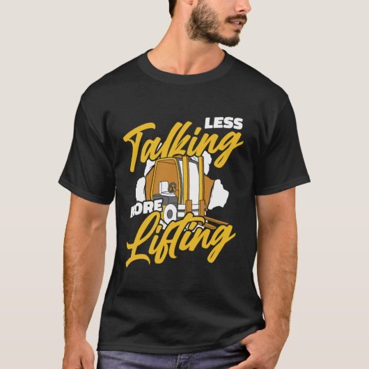 Less Talking More Lifting Lift Truck Pro Forklift  Tシャツ (正面)