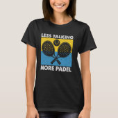 Less Talking More Padel Funny Racket Ball Sports D Tシャツ (正面)