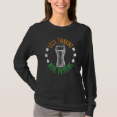 Less Thinking More Drinking Sarcastic St Patricku2 Tシャツ (正面)