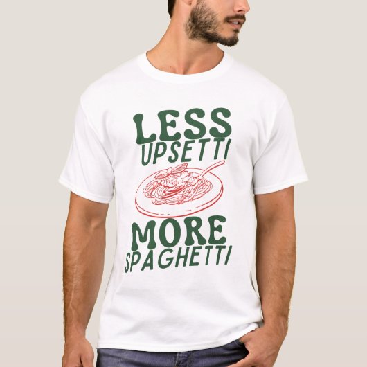 Less Upsetti More Spaghetti Tシャツ (正面)