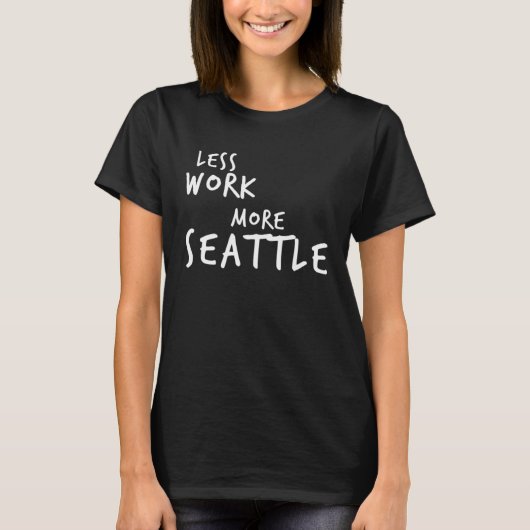 Less Work More Seattle Tシャツ (正面)