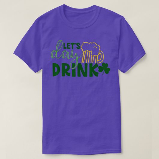 Let Day Drink Green Beer for St patricks day・ドリン Tシャツ (デザイン正面)