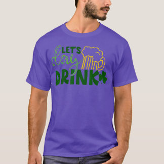 Let Day Drink Green Beer for St patricks day・ドリン Tシャツ