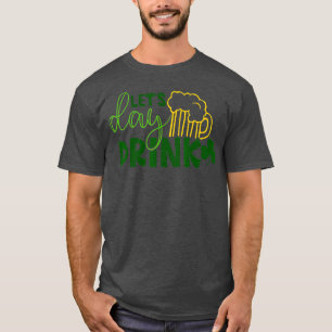 Let Day Drink Green Beer for St patricks day・ドリン Tシャツ