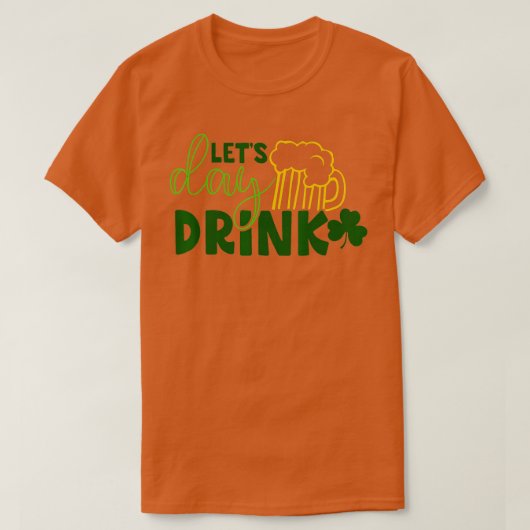 Let Day Drink Green Beer for St Tシャツ (デザイン正面)