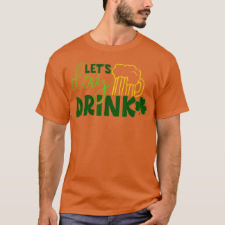 Let Day Drink Green Beer for St Tシャツ