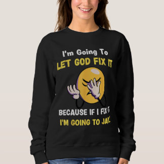 Let God Fix It  Christian Religious Joke スウェットシャツ