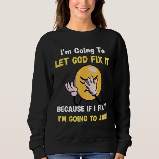 Let God Fix It  Christian Religious Joke スウェットシャツ (正面)