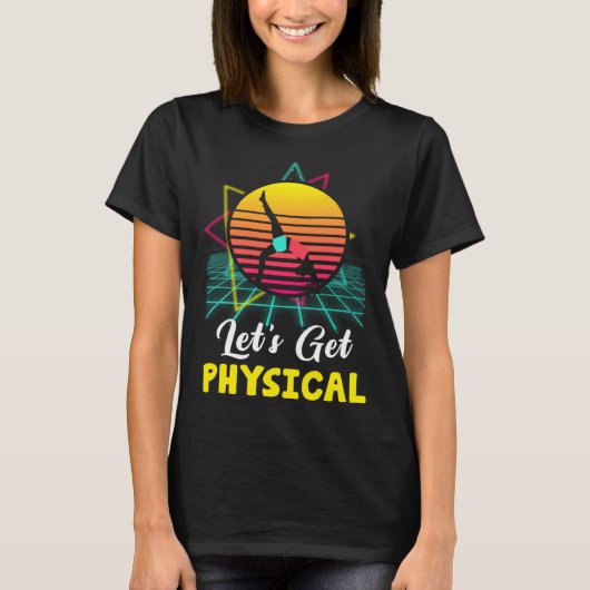 Let is Get Physical Fitness 80 s  Exercise Workout Tシャツ (正面)