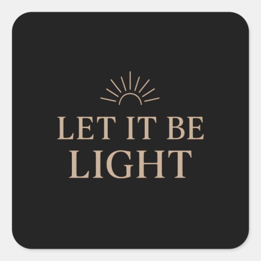 Let It Be Light – Minimal Sunburst Typography スクエアシール (正面)
