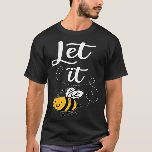 Let It Bee Bee Quotes Bee Costume Bee Tシャツ (正面)