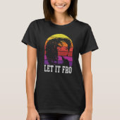 Let It Fro Afrocentric Black Pride Afro Hair  1 Tシャツ (正面)
