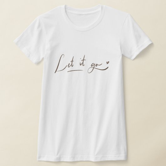 Let it Go Tシャツ|カリグラフィー名言 Tシャツ (レイダウン)