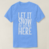 Let It Snow But Just Not Here408 Tシャツ (デザイン正面)