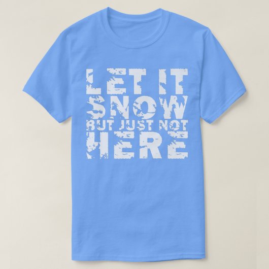 Let It Snow But Just Not Here Premium388 Tシャツ (デザイン正面)