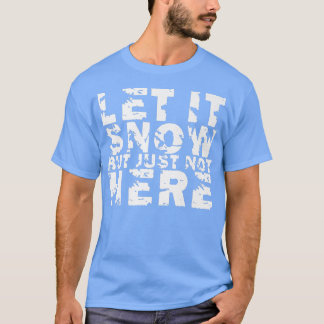 Let It Snow But Just Not Here Premium388 Tシャツ