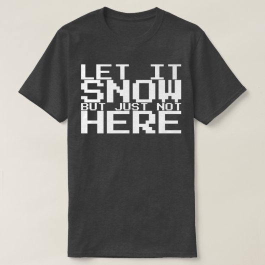 Let It Snow But Just Not Here Premium 391 Tシャツ (デザイン正面)
