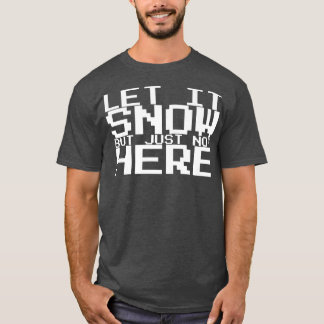 Let It Snow But Just Not Here Premium 391 Tシャツ