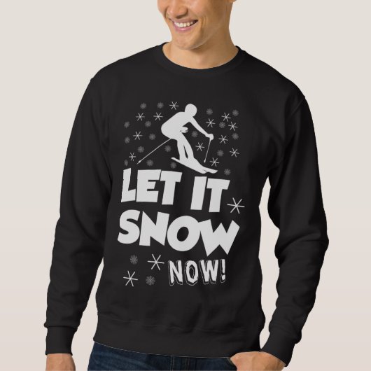 Let It Snow Now  Snow Skiing Sport スウェットシャツ (正面)