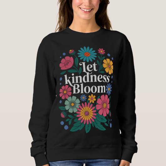 Let kindness bloom. Sweatshirt スウェットシャツ (正面)