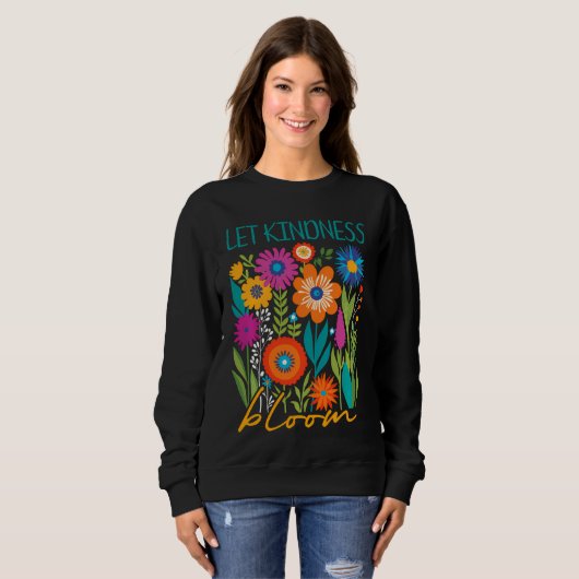 Let kindness bloom.  sweatshirt スウェットシャツ (正面フル)