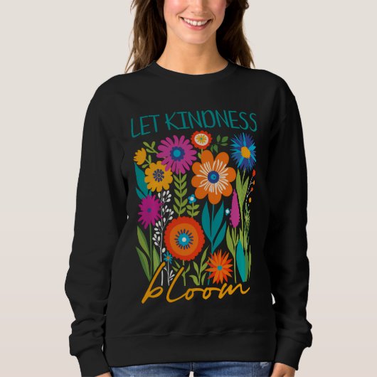 Let kindness bloom.  sweatshirt スウェットシャツ (正面)