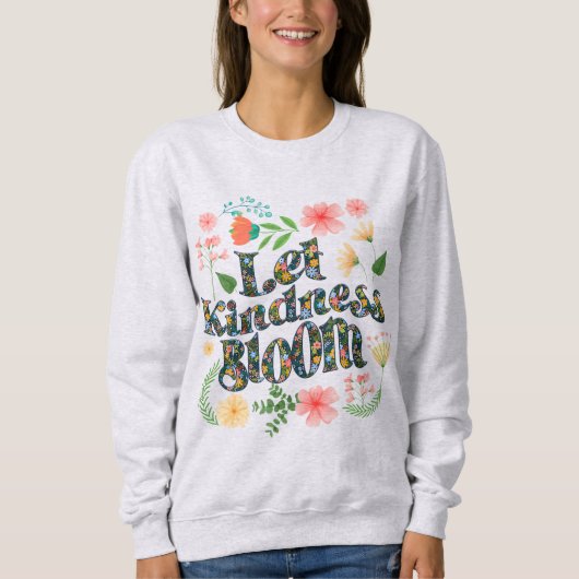 Let kindness bloom.  sweatshirt スウェットシャツ (正面)