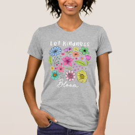 Let kindness bloom. tシャツ