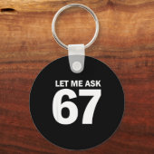 Let Me Ask My 67 Wife She Said No Funny Six Seven  キーホルダー (正面)