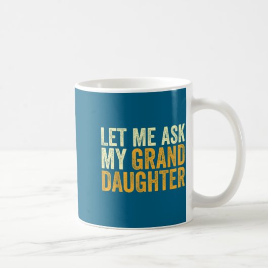 Let Me Ask My Granddaughter Funny Grandpa Sarcasti コーヒーマグカップ (右)