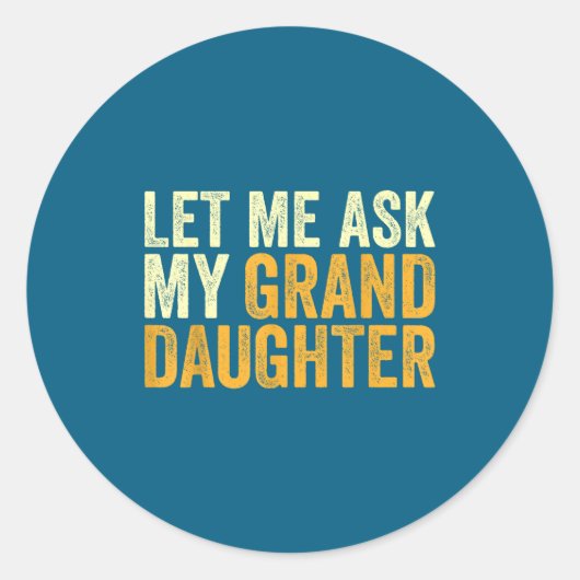 Let Me Ask My Granddaughter Funny Grandpa Sarcasti ラウンドシール (正面)