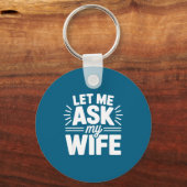 Let Me Ask My Wife Bold Marriage Joke Clic Relatio キーホルダー (正面)