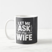 Let Me Ask My Wife Bold Marriage Joke Clic Relatio コーヒーマグカップ (左)