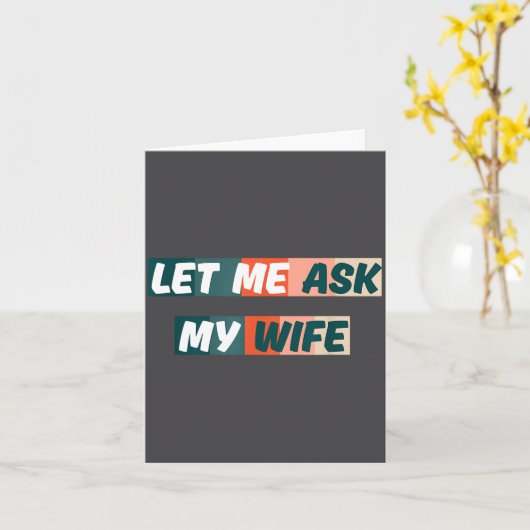 Let Me Ask My Wife Funny Husband Quote  カード (黄色い花)