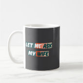Let Me Ask My Wife Funny Husband Quote コーヒーマグカップ (左)